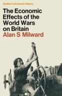 The Economic Effects of the Two World Wars on Britain di Alan S. Milward edito da Palgrave Macmillan