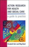 Action Research For Health And Social Care di Elizabeth Hart, Meg Bond edito da Open University Press