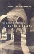 Too Loud A Solitude di Bohumil Hrabal edito da Little, Brown Book Group