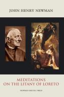 Meditations On The Litany Of Loreto di John Henry Newman edito da Lulu.com
