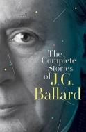 The Complete Stories of J. G. Ballard di J. G. Ballard edito da W W NORTON & CO