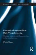Economic Growth and the High Wage Economy di Morris (University of Saskatchewan Altman edito da Taylor & Francis Ltd