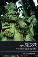 Intimate Fatherhood: A Sociological Analysis di Esther Dermott edito da ROUTLEDGE