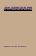 Coming Together/Coming Apart di Elizabeth M. Bounds edito da Routledge