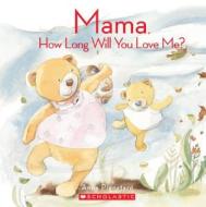 Mama, How Long Will You Love Me? di Anna Pignataro edito da Cartwheel Books