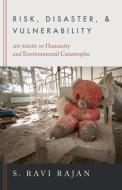 Risk, Disaster, And Vulnerability di S. Ravi Rajan edito da University Of California Press