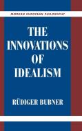 The Innovations of Idealism di Rudiger Bubner edito da Cambridge University Press