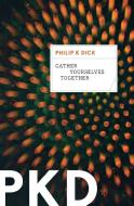 Gather Yourselves Together di Philip K. Dick edito da MARINER BOOKS