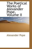 The Poetical Works Of Alexander Pope, Volume Ii di Alexander Pope edito da Bibliolife