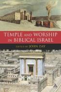 Temple And Worship In Biblical Israel di John Day edito da Bloomsbury Publishing Plc