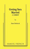 Getting Sara Married di Sam Bobrick edito da Samuel French, Inc.