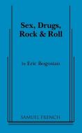 Sex, Drugs, Rock and Roll di Eric Bogosian edito da SAMUEL FRENCH TRADE