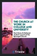 The church at work in college and university di Paul Micou, National student of the Episcopal Church edito da Trieste Publishing