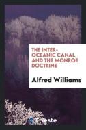The Inter-Oceanic Canal and the Monroe Doctrine di Alfred Williams edito da LIGHTNING SOURCE INC