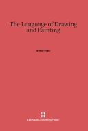 The Language of Drawing and Painting di Arthur Pope edito da Harvard University Press
