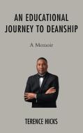 An Educational Journey to Deanship: A Memoir di Terence Hicks edito da HAMILTON BOOKS