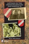 Latvians in the Ordnungspolizei and Waffen-SS di Rolf Michaelis edito da Schiffer Publishing Ltd