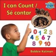 I Can Count/Se Contar di Bobbie Kalman edito da CRABTREE PUB