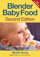 Blender Baby Food: Over 175 Recipes for Healthy Homemade Meals di Nicole Young, Nadine Day edito da ROBERT ROSE INC