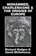 Mohammed, Charlemagne, and the Origins of Europe: The Pirenne Thesis in the Light of Archaeology di Richard Hodges, David Whitehouse edito da CORNELL UNIV PR
