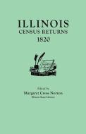 Illinois Census Returns, 1820. Originally Published as Collections of the Illinois State Historical Library, Volume XXVI di Margaret C. Norton edito da Clearfield