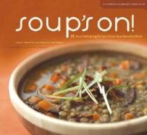 Soup\'s On! di Leslie Jonath edito da Chronicle Books