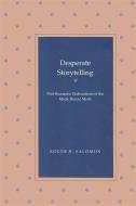 Desperate Storytelling: Post-Romantic Elaborations of the Mock-Heroic Mode di Roger B. Salomon edito da UNIV OF GEORGIA PR