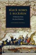 Black Robes and Buckskin di Catharine Randall edito da Fordham University Press