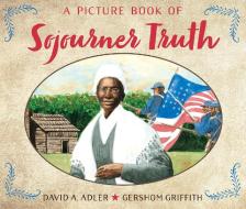 A Picture Book of Sojourner Truth di David A. Adler edito da HOLIDAY HOUSE INC