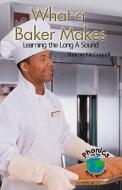 What a Baker Makes: Learning the Long A Sound di Sharon McConnell edito da Rosen Publishing Group