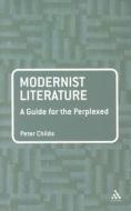 Modernist Literature: A Guide for the Perplexed di Peter Childs edito da BLOOMSBURY 3PL