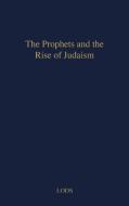 The Prophets and the Rise of Judaism. di Adolphe Lods, Unknown edito da Praeger