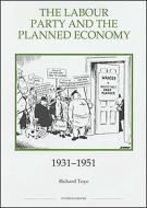 The Labour Party and the Planned Economy, 1931-1951 di Richard Toye edito da Royal Historical Society