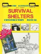 The Ultimate Survival Shelters: Construction Manual di Michael Pugliese edito da DESERT PUBN