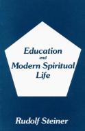 Education & Modern Spiritual Life di Rudolf Steiner edito da GARBER BOOKS