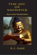 The Joy of Sacrifice: Keys to Inner Transformation di E. J. Gold edito da GATEWAYS BOOKS & TAPES