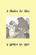 A Shadow for Alice: (A Sequel to Wonderland) di D. L. Armstrong edito da LIGHTNING SOURCE INC