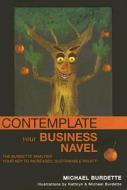 Contemplate Your Business Navel di Michael Burdette edito da Bookbiz International