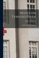 Notes On Typhoid Fever di Marston Jeffery A Marston edito da Legare Street Press