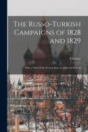 THE RUSSO-TURKISH CAMPAIGNS OF 1828 AND di 1789-1872 CHESNEY edito da LIGHTNING SOURCE UK LTD