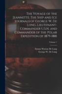 The Voyage of the Jeannette. The Ship and ice Journals of George W. De Long, Lieutenant-commander U.S.N. and Commander of the Polar Expedition of 1879 di Emma Wotton De Long, George W. De Long edito da LEGARE STREET PR