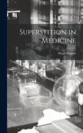 Superstition in Medicine di Hugo Magnus edito da LEGARE STREET PR