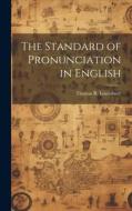 The Standard of Pronunciation in English di Thomas R. Lounsbury edito da LEGARE STREET PR