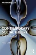 Contemporary Social Theory di Anthony Elliott edito da Taylor & Francis Ltd
