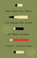 Don't Shed Your Tears for Anyone Who Lives on These Streets di Patricio Pron edito da VINTAGE