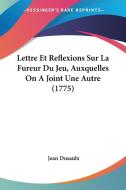 Lettre Et Reflexions Sur La Fureur Du Jeu, Auxquelles on a Joint Une Autre (1775) di Jean Dusaulx edito da Kessinger Publishing