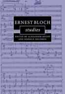 Ernest Bloch Studies di Alexander Knapp edito da Cambridge University Press