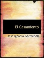 El Casamiento di Jos Ignacio Garmendia, Jose Ignacio Garmendia edito da Bibliolife