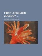 First Lessons in Zoology di Alpheus Spring Packard edito da Rarebooksclub.com