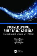 Polymer Optical Fiber Bragg Gratings di Ricardo Oliveira, Lucia Maria Botas Bilro, Rogerio Nunes Nogueira edito da Taylor & Francis Ltd